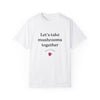 Let's Take Mushrooms Together (Unisex)
